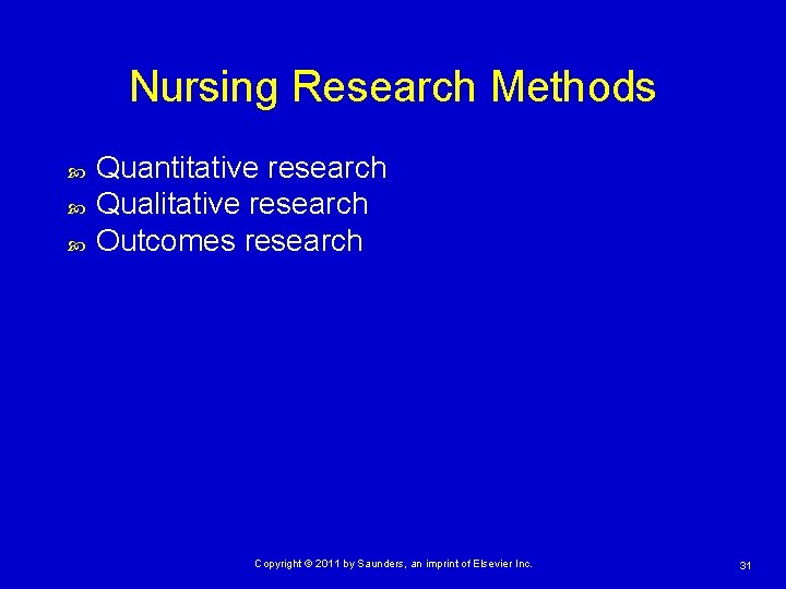 Nursing Research Methods Quantitative research Qualitative research Outcomes research Copyright © 2011 by Saunders, Nursing Research Methods Quantitative research Qualitative research Outcomes research Copyright © 2011 by Saunders,