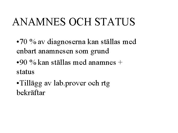 ANAMNES OCH STATUS • 70 % av diagnoserna kan ställas med enbart anamnesen som