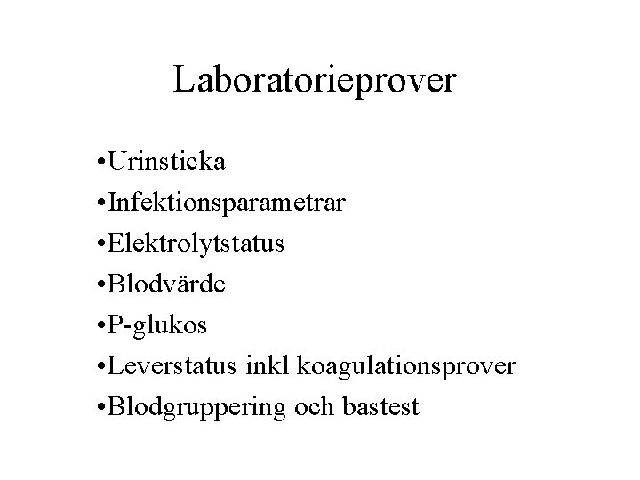 Laboratorieprover • Urinsticka • Infektionsparametrar • Elektrolytstatus • Blodvärde • P-glukos • Leverstatus inkl