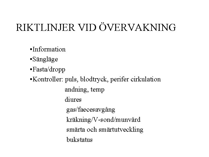 RIKTLINJER VID ÖVERVAKNING • Information • Sängläge • Fasta/dropp • Kontroller: puls, blodtryck, perifer