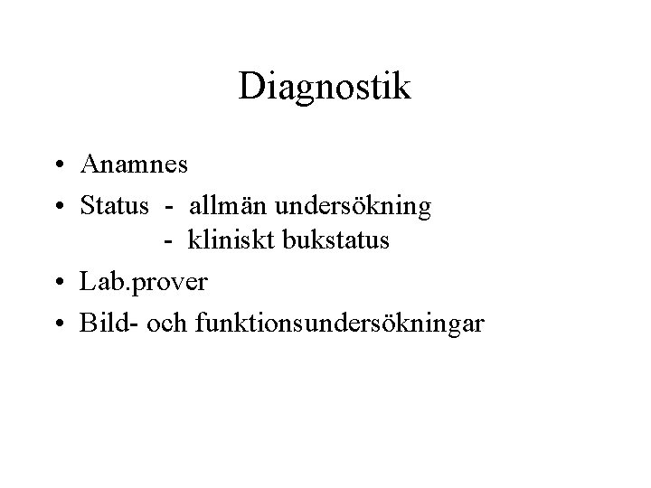 Diagnostik • Anamnes • Status - allmän undersökning - kliniskt bukstatus • Lab. prover