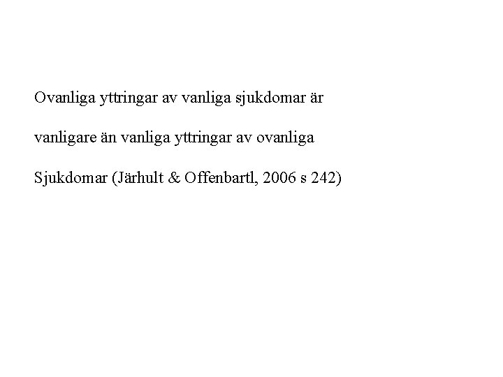 Ovanliga yttringar av vanliga sjukdomar är vanligare än vanliga yttringar av ovanliga Sjukdomar (Järhult