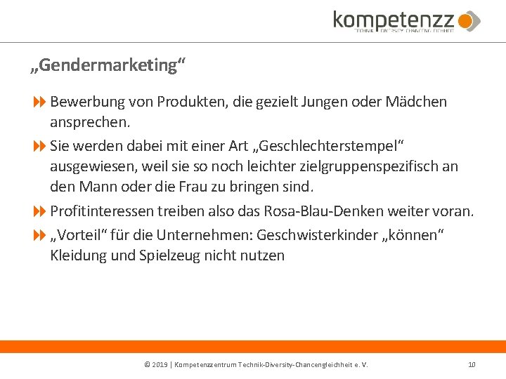 „Gendermarketing“ Bewerbung von Produkten, die gezielt Jungen oder Mädchen ansprechen. Sie werden dabei mit