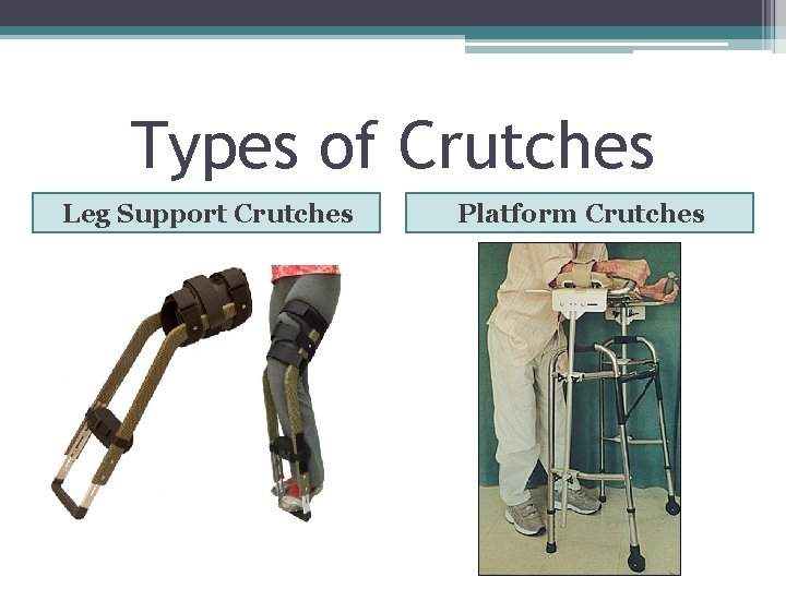 Types of Crutches Leg Support Crutches Platform Crutches 
