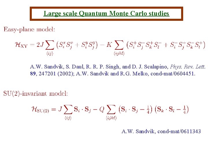 Large scale Quantum Monte Carlo studies A. W. Sandvik, S. Daul, R. R. P.