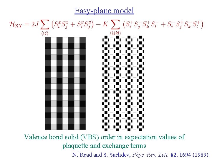 Easy-plane model Valence bond solid (VBS) order in expectation values of plaquette and exchange