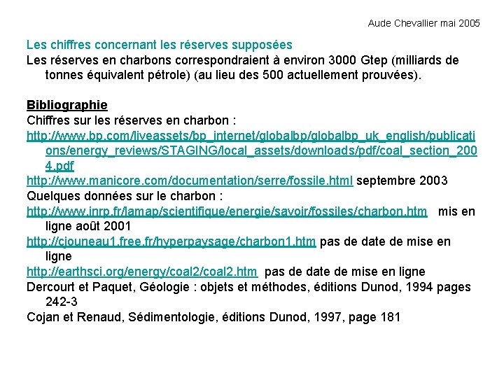 Aude Chevallier mai 2005 Les chiffres concernant les réserves supposées Les réserves en charbons