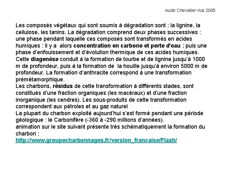 Aude Chevallier mai 2005 Les composés végétaux qui sont soumis à dégradation sont :