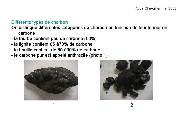 Aude Chevallier mai 2005 Différents types de charbon On distingue différentes catégories de charbon