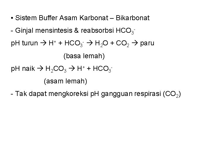  • Sistem Buffer Asam Karbonat – Bikarbonat - Ginjal mensintesis & reabsorbsi HCO