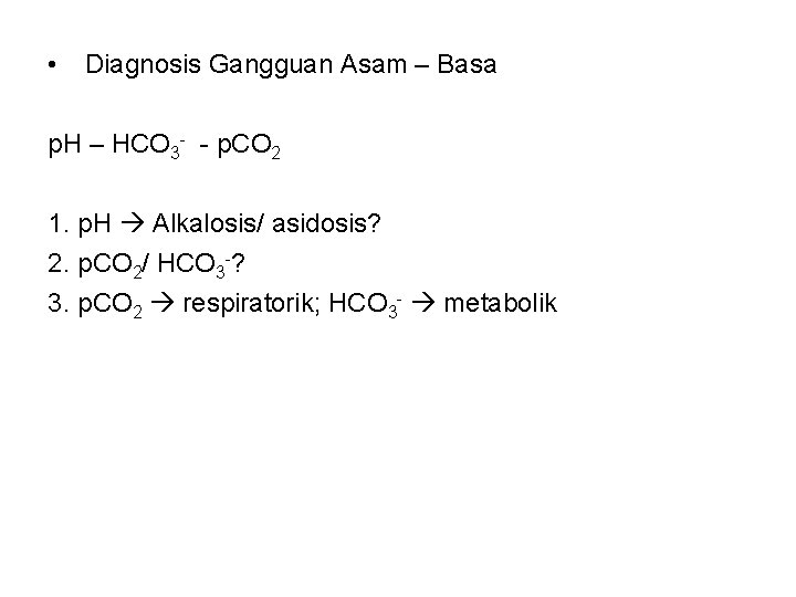  • Diagnosis Gangguan Asam – Basa p. H – HCO 3 - -