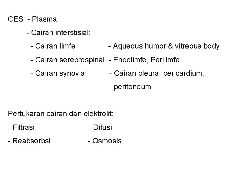 CES: - Plasma - Cairan interstisial: - Cairan limfe - Aqueous humor & vitreous