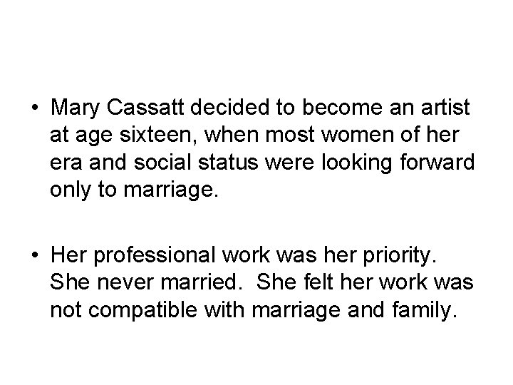  • Mary Cassatt decided to become an artist at age sixteen, when most