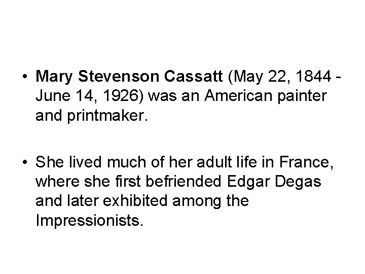  • Mary Stevenson Cassatt (May 22, 1844 June 14, 1926) was an American