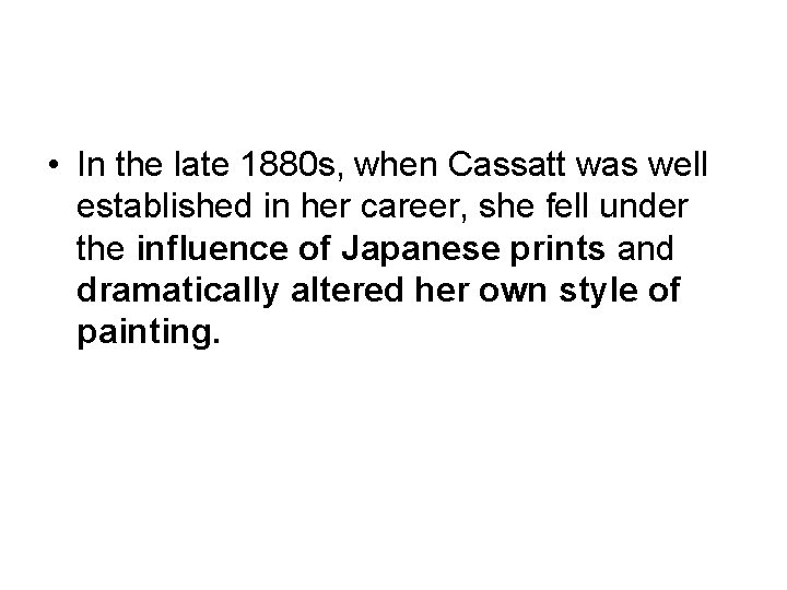  • In the late 1880 s, when Cassatt was well established in her