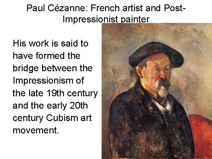 Paul Cézanne: French artist and Post. Impressionist painter His work is said to have