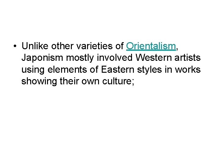  • Unlike other varieties of Orientalism, Japonism mostly involved Western artists using elements