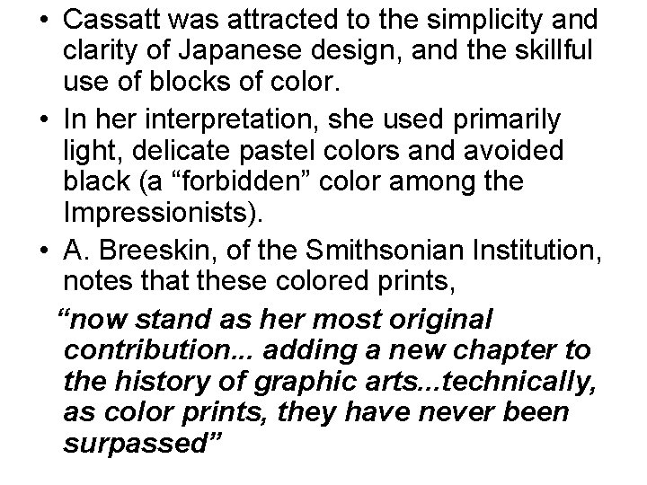  • Cassatt was attracted to the simplicity and clarity of Japanese design, and