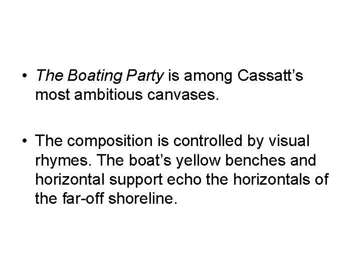  • The Boating Party is among Cassatt’s most ambitious canvases. • The composition