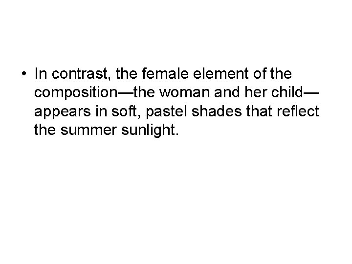  • In contrast, the female element of the composition—the woman and her child—