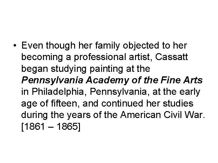  • Even though her family objected to her becoming a professional artist, Cassatt