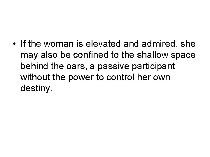  • If the woman is elevated and admired, she may also be confined