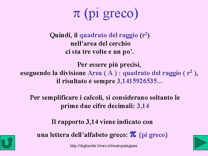 p (pi greco) Quindi, il quadrato del raggio (r 2) nell’area del cerchio ci