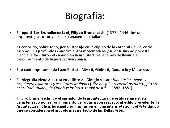 Biografía: • Filippo di Ser Brunellesco Lapi, Filippo Brunelleschi (1377 - 1446) fue un