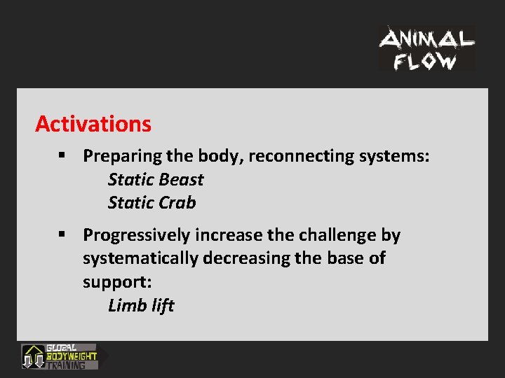 Activations § Preparing the body, reconnecting systems: Static Beast Static Crab § Progressively increase