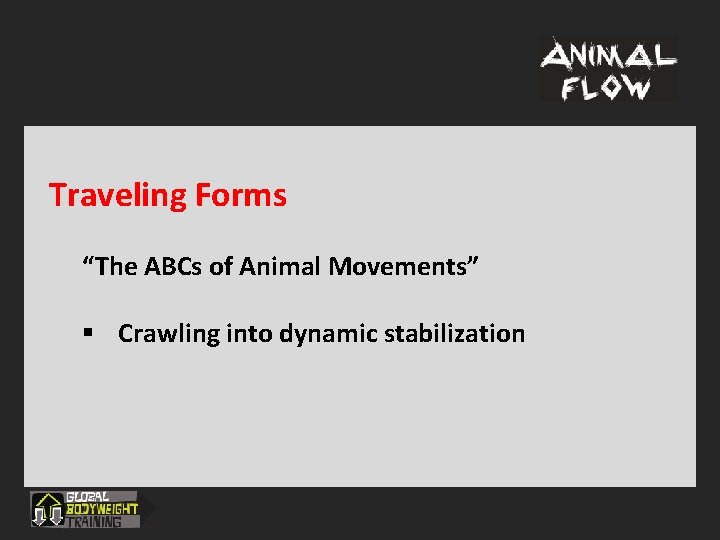 Traveling Forms “The ABCs of Animal Movements” § Crawling into dynamic stabilization 