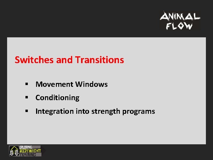 Switches and Transitions § Movement Windows § Conditioning § Integration into strength programs 