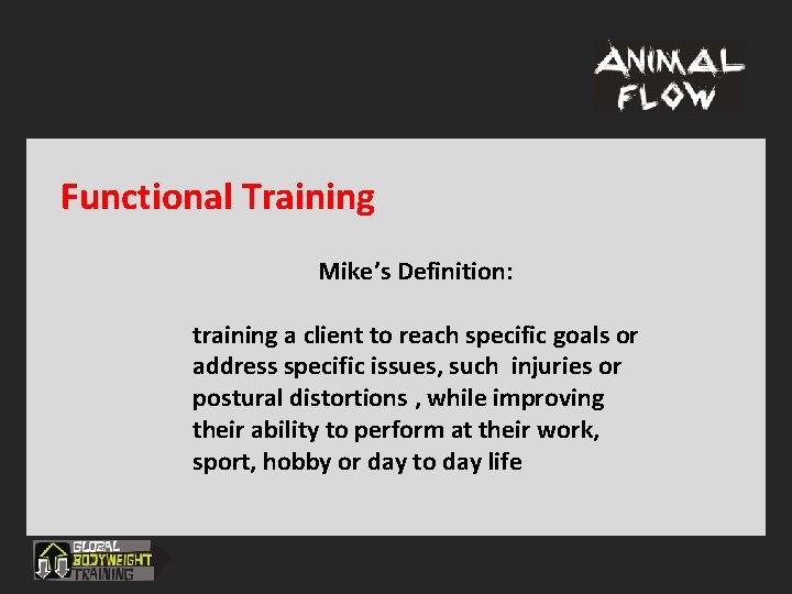 Functional Training Mike’s Definition: training a client to reach specific goals or address specific