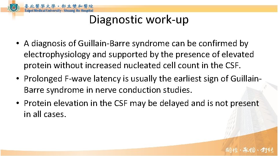 Diagnostic work-up • A diagnosis of Guillain-Barre syndrome can be confirmed by electrophysiology and