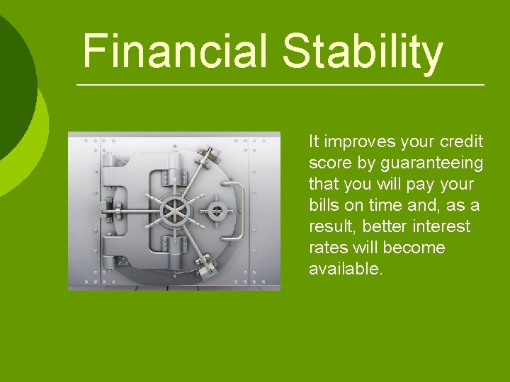 Financial Stability It improves your credit score by guaranteeing that you will pay your Financial Stability It improves your credit score by guaranteeing that you will pay your