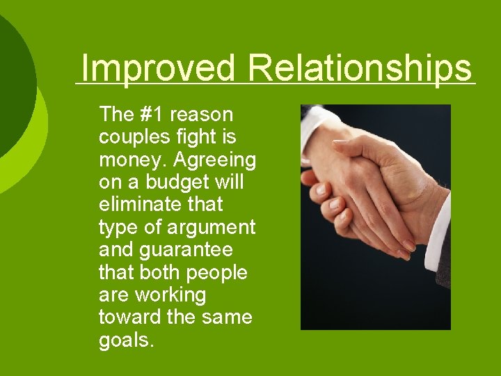 Improved Relationships The #1 reason couples fight is money. Agreeing on a budget will Improved Relationships The #1 reason couples fight is money. Agreeing on a budget will
