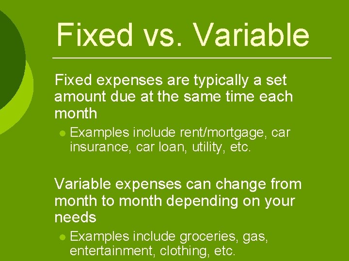 Fixed vs. Variable Fixed expenses are typically a set amount due at the same Fixed vs. Variable Fixed expenses are typically a set amount due at the same