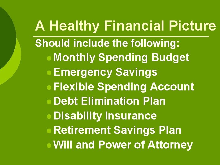 A Healthy Financial Picture Should include the following: l Monthly Spending Budget l Emergency A Healthy Financial Picture Should include the following: l Monthly Spending Budget l Emergency