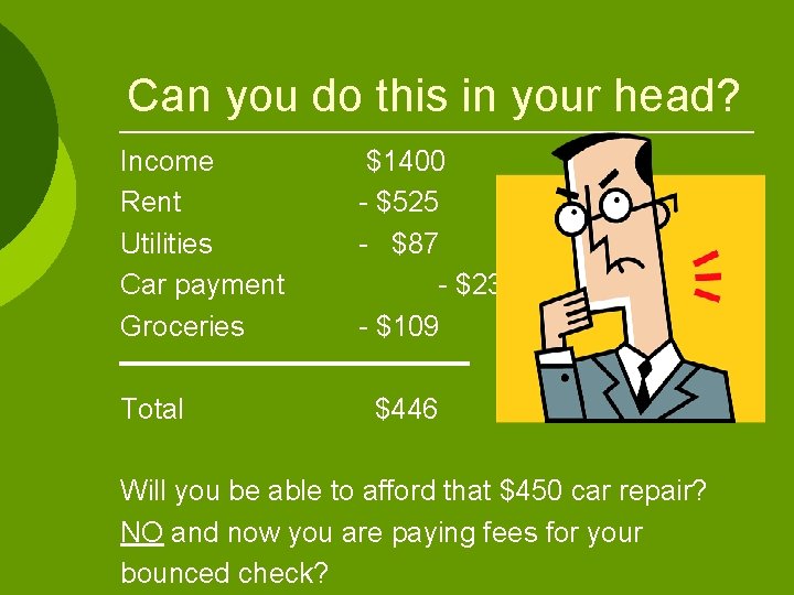 Can you do this in your head? Income Rent Utilities Car payment Groceries Total Can you do this in your head? Income Rent Utilities Car payment Groceries Total
