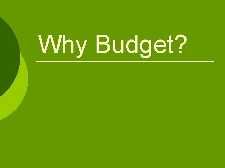 Why Budget? Why Budget?