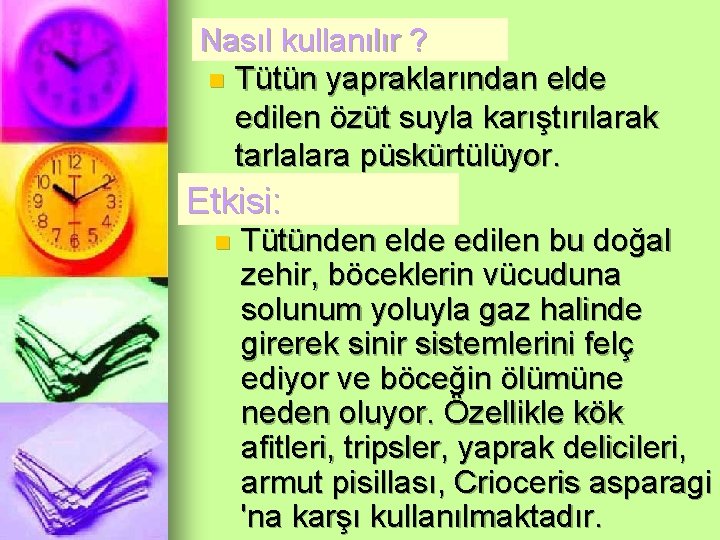 Nasıl kullanılır ? n Tütün yapraklarından elde edilen özüt suyla karıştırılarak tarlalara püskürtülüyor. Etkisi: