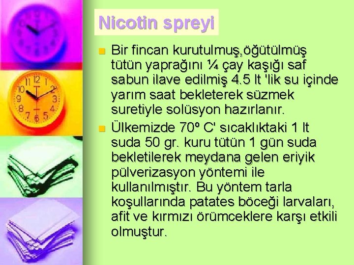 Nicotin spreyi n n Bir fincan kurutulmuş, öğütülmüş tütün yaprağını ¼ çay kaşığı saf