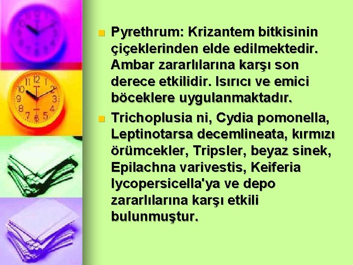 n n Pyrethrum: Krizantem bitkisinin çiçeklerinden elde edilmektedir. Ambar zararlılarına karşı son derece etkilidir.