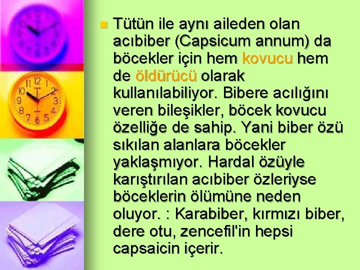 n Tütün ile aynı aileden olan acıbiber (Capsicum annum) da böcekler için hem kovucu