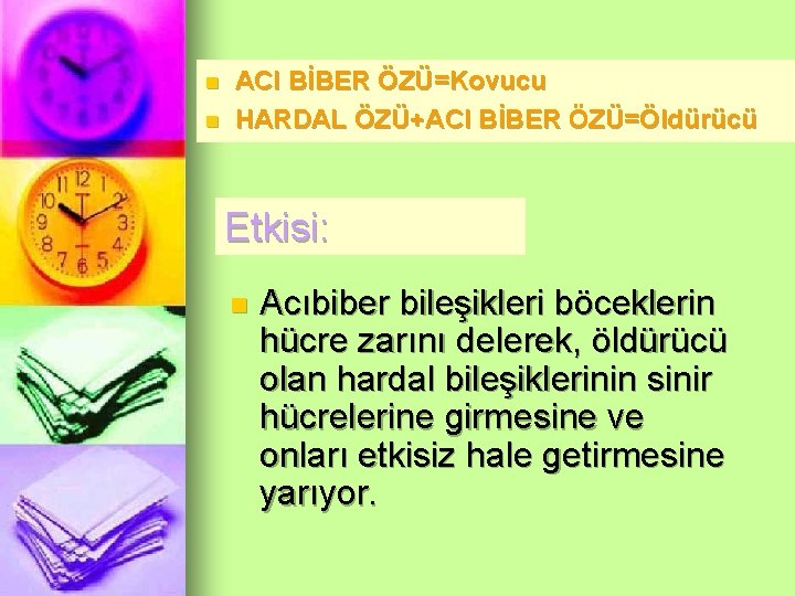 n n ACI BİBER ÖZÜ=Kovucu HARDAL ÖZÜ+ACI BİBER ÖZÜ=Öldürücü Etkisi: n Acıbiber bileşikleri böceklerin