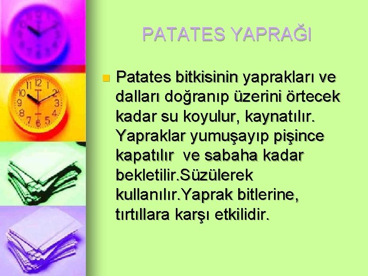 PATATES YAPRAĞI n Patates bitkisinin yaprakları ve dalları doğranıp üzerini örtecek kadar su koyulur,