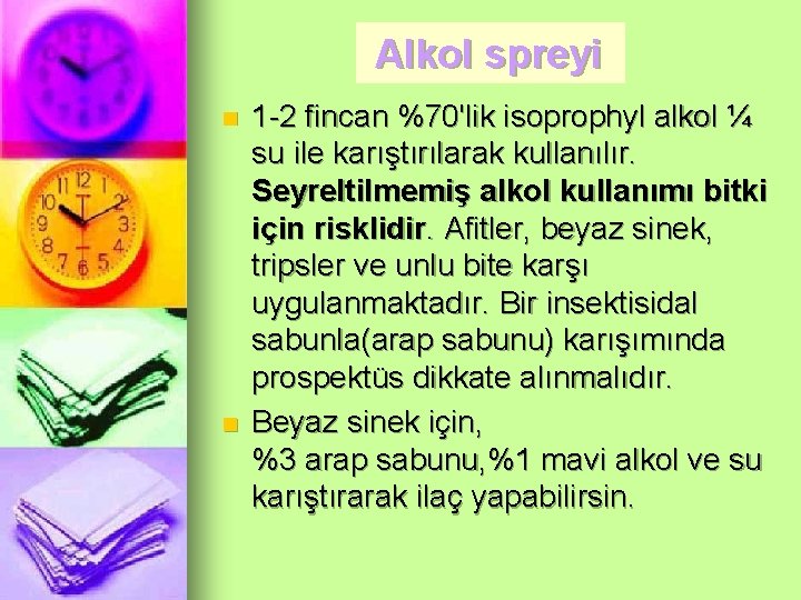 Alkol spreyi n n 1 -2 fincan %70'lik isoprophyl alkol ¼ su ile karıştırılarak