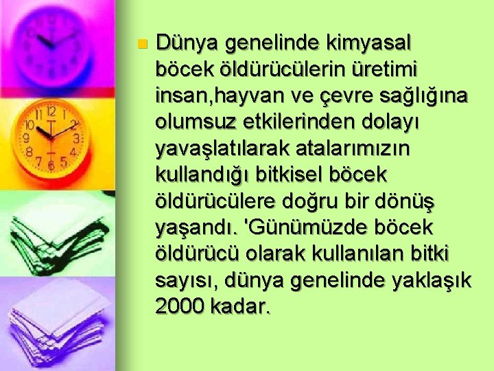 n Dünya genelinde kimyasal böcek öldürücülerin üretimi insan, hayvan ve çevre sağlığına olumsuz etkilerinden