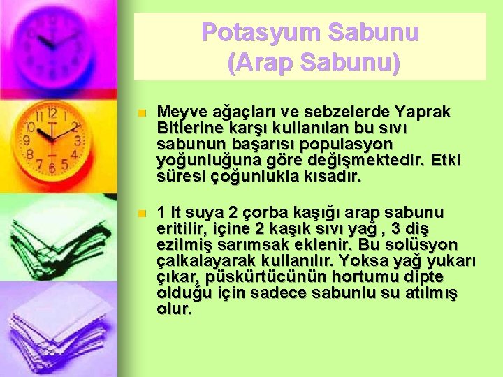 Potasyum Sabunu (Arap Sabunu) n Meyve ağaçları ve sebzelerde Yaprak Bitlerine karşı kullanılan bu