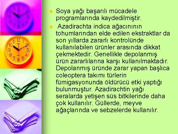 n n Soya yağı başarılı mücadele programlarında kaydedilmiştir. Azadirachta indica ağacınının tohumlarından elde edilen