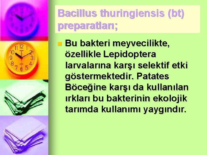 Bacillus thuringiensis (bt) preparatları; n Bu bakteri meyvecilikte, özellikle Lepidoptera larvalarına karşı selektif etki